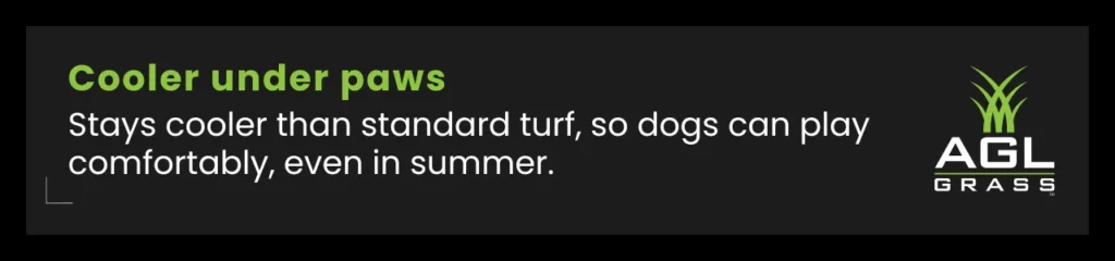 Low Maintenance pet turf stays cooler under paws, ensuring comfort for dogs even on hot summer days.